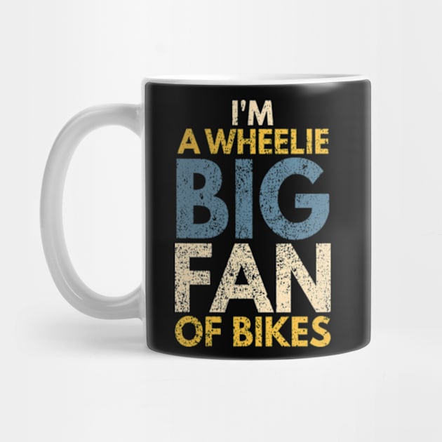 I'm A Wheelie Big Fan Of Bikes by Worldengine